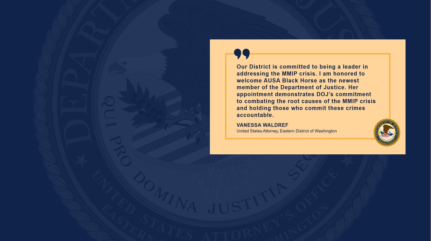 Our District is committed to being a leader in addressing the MMIP crisis. I am honored to welcome AUSA Black Horse as the newest member of the Department of Justice. Her appointment demonstrates DOJ’s commitment to combating the root causes of the MMIP crisis and holding those who commit these crimes accountable. 