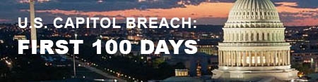 U.S. Capitol Breach: First 100 Days
